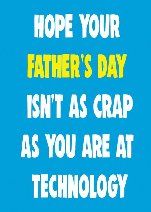 Cheeky Chops Hope Your Father's Day Isn't As Crap As You Are At Technology Card