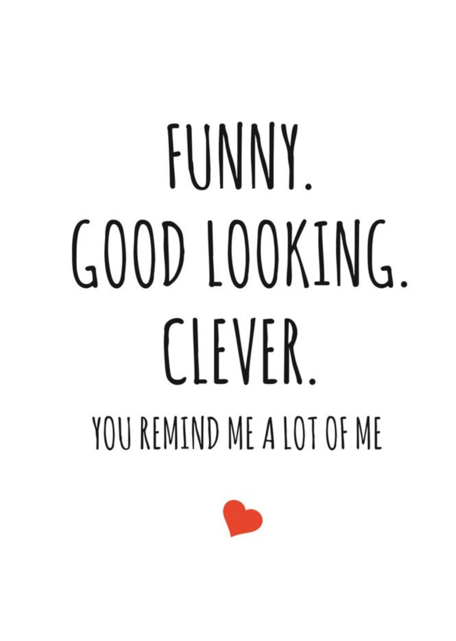 Banter King Typographical Funny Good Looking Clever You Remind Me A Lot Of Me Card Ecard