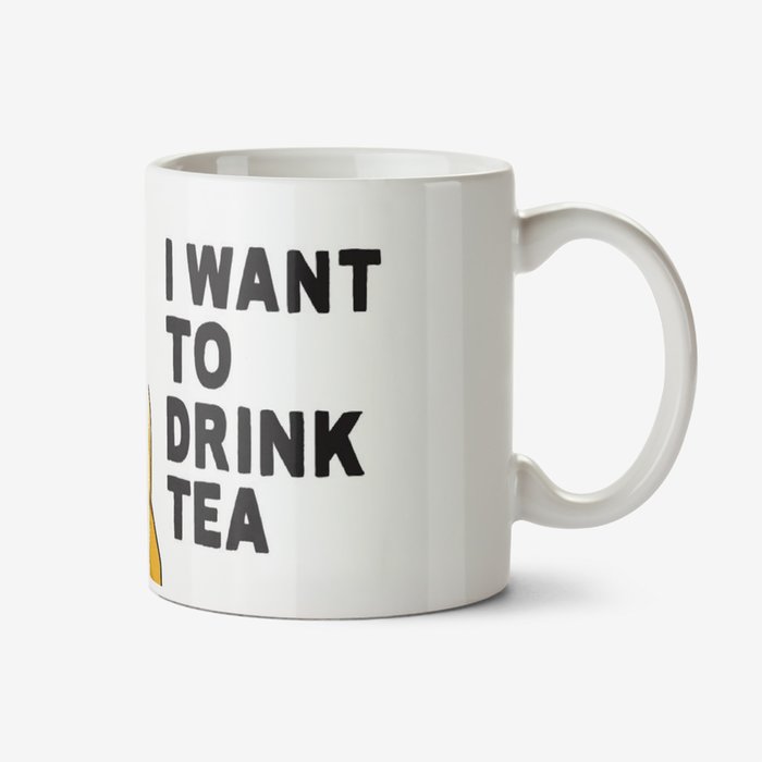 I Want To Drink Tea Mug