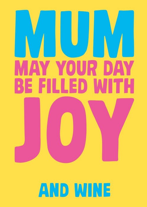 Mum May Your Day Be Filled With Joy And Wine Card