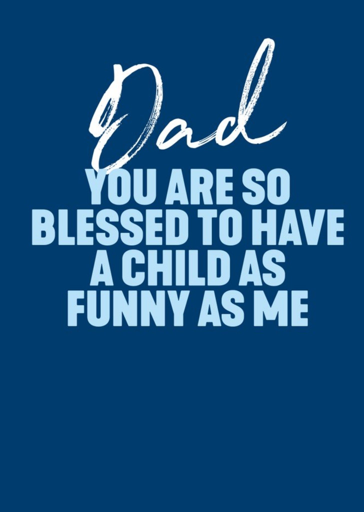 Filthy Sentiments Dad You Are So Blessed To Have A Child As Funny As Me Father's Day Card