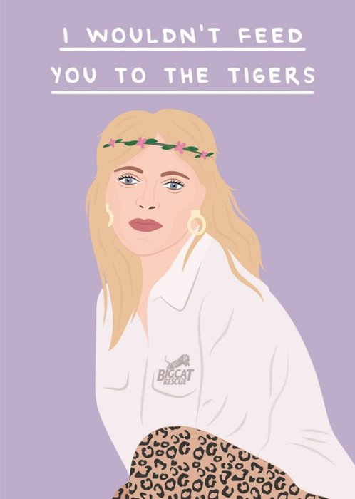 I would not feed you to the tigers Valentines Day Card
