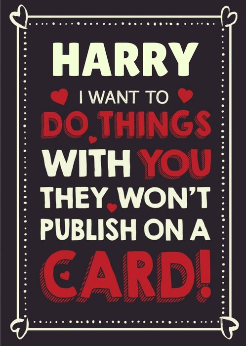 I Want To Do Things With You They Wont Publish On A Card Personalised Valentines Day Card