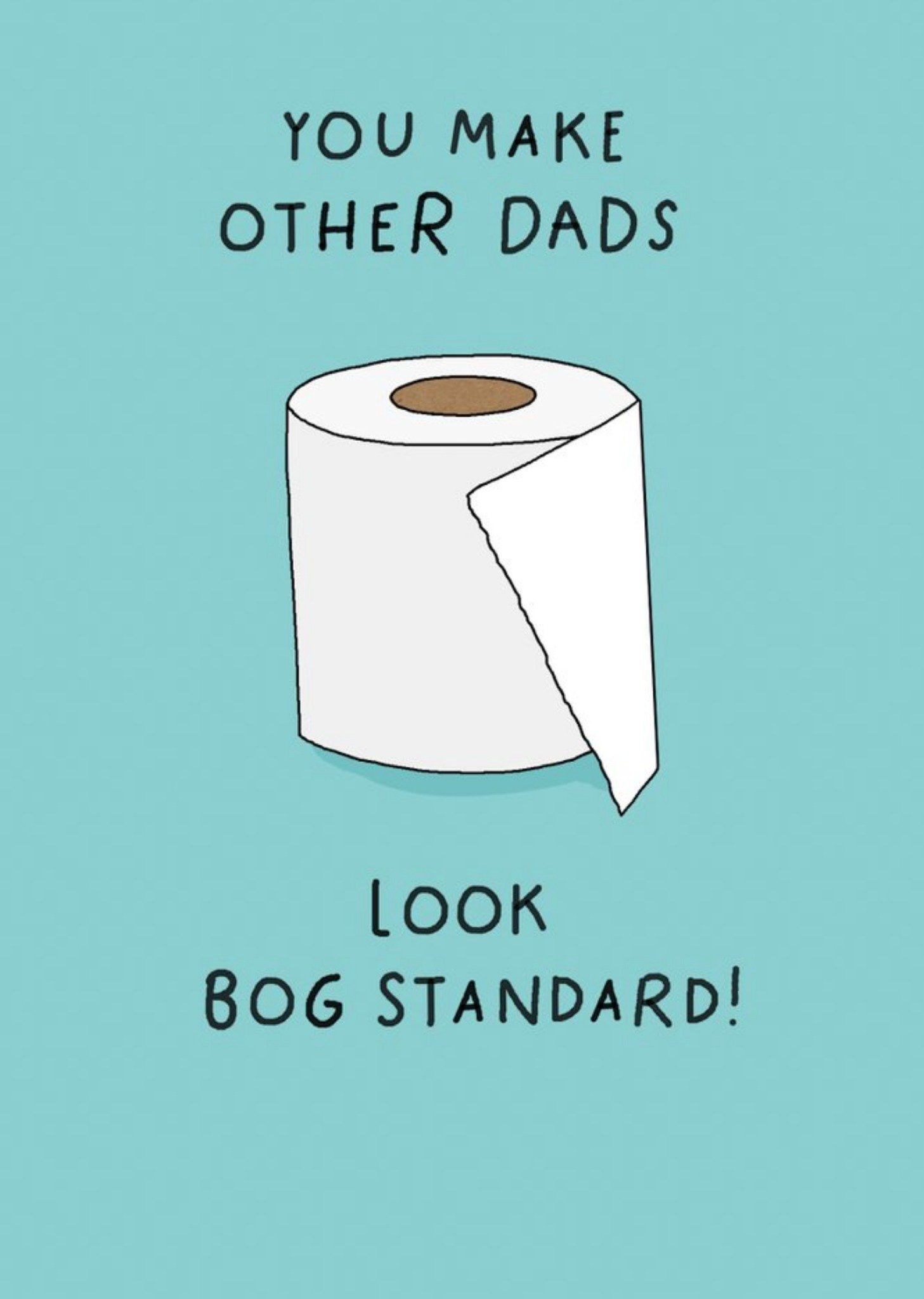 You Make Other Dads Look Bog Standard Father's Day Card Ecard