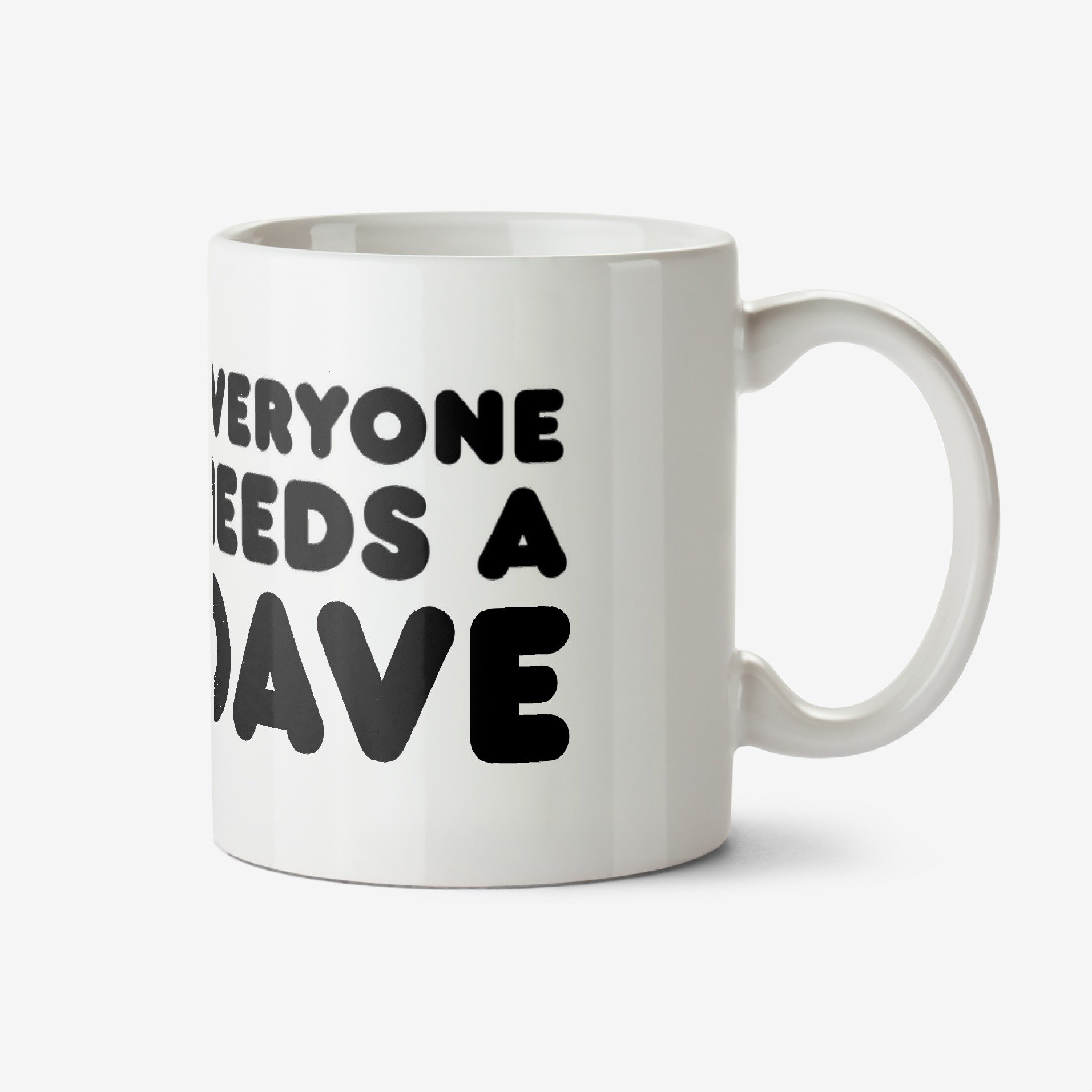 Everyone Needs A Dave Personalise Name Photo Upload Mug Ceramic Mug