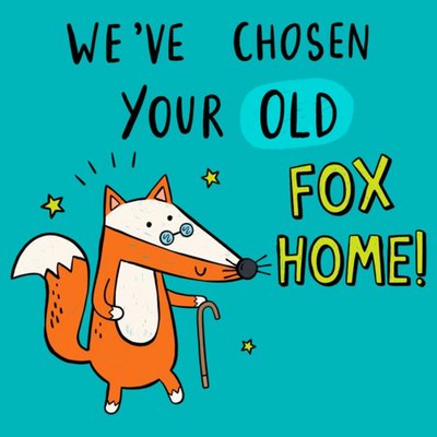 We've Chosen Your Old Fox Home Card
