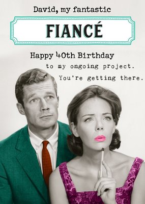 Pigment Illustrated Funny 40th Fiancé Humour Birthday Card  