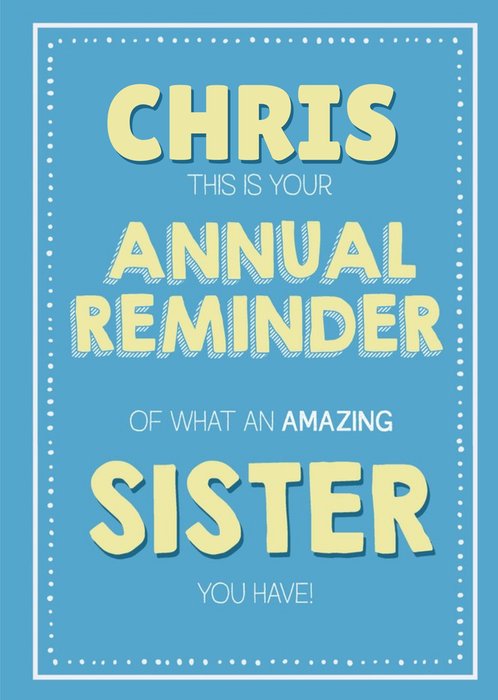 Funny Typographical This Is Your Annual Reminder Of What An Amazing Sister You Have Card