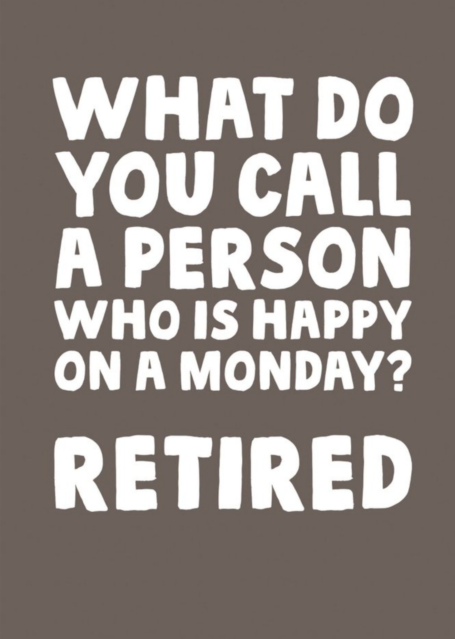 Funny What Do You Call A Person Who Is Happy On A Monday? Retired Retirement Card Ecard