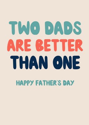 Typographic Two Dads Are Better Than One Fathers Day Card