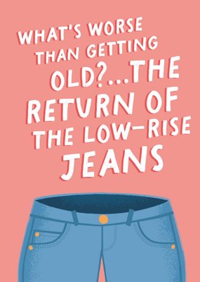 Return Of The Low Rise Jeans Birthday Card