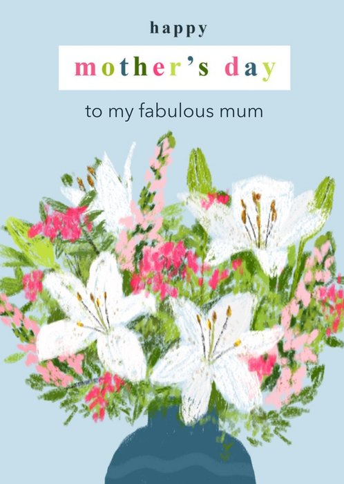 Happy Mother's Day To My Fabulous Mum Illustrated Flower Bouquet Card