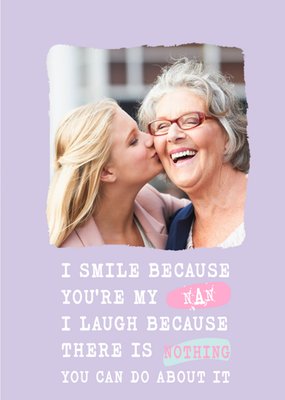Silly Sentiments Photo Upload I Smile Because You're My Nan Funny Birthday Card