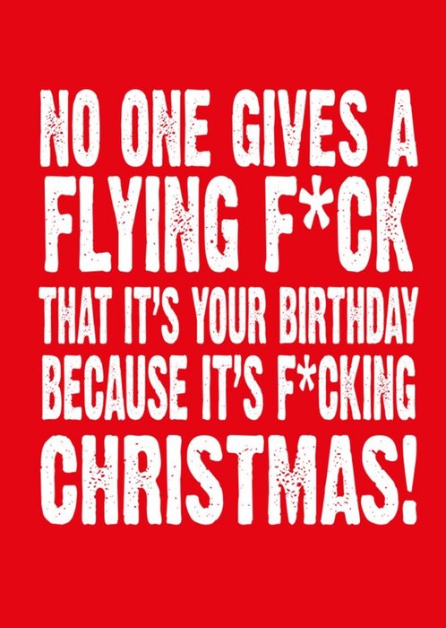 Funny Rude Typographic No One Gives A Flying That Its Your Birthday Because Its Christmas Card