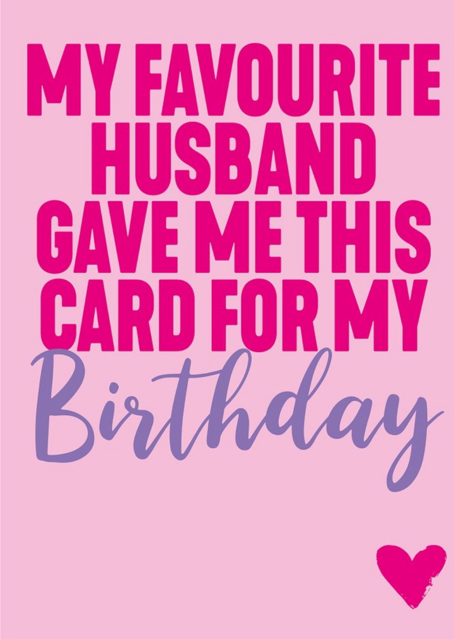 Filthy Sentiments Funny Typographic My Favourite Husband Gave Me This Birthday Card Ecard