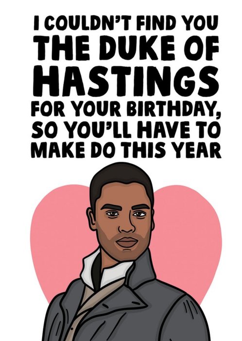 Funny I Couldn't Find You The Duke Of Hastings So You'll Have To Make Do This Year Birthday Card