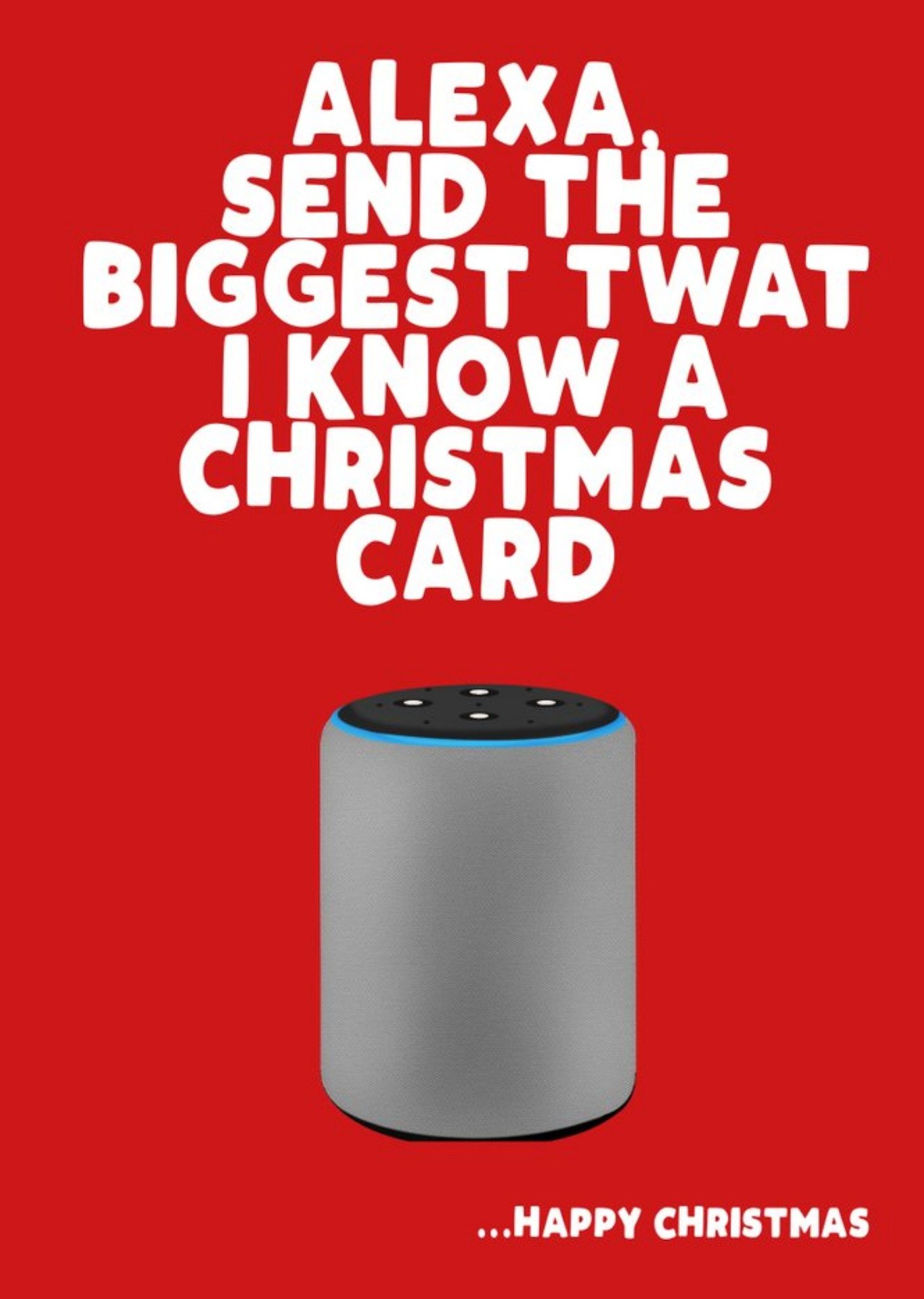 Filthy Sentiments Alexa Send The Biggest Twat I Know A Christmas Card Ecard