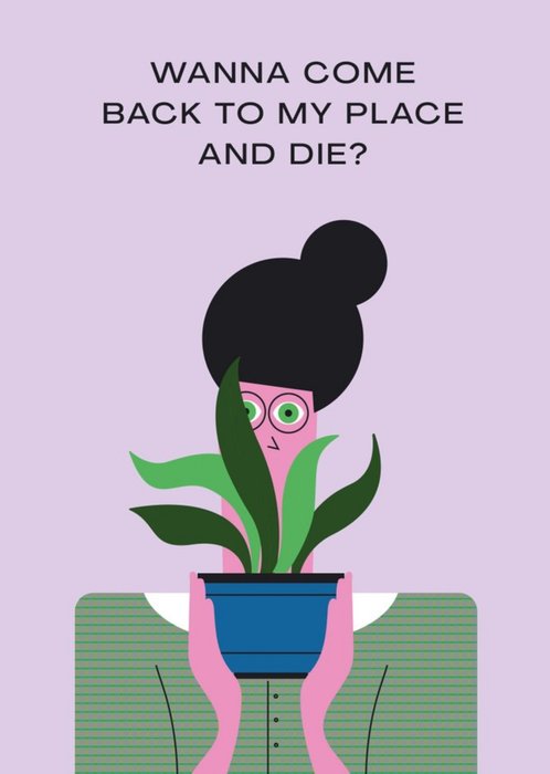 Betiobca Illustration of Woman And Houseplant, Wanna Come Back To My Place And Die? New Home Card
