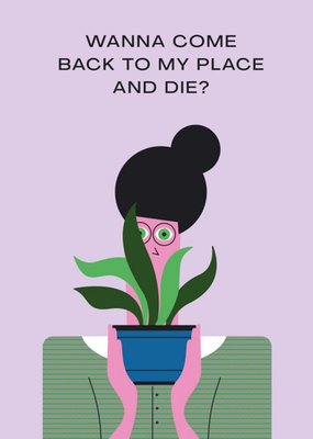 Betiobca Illustration of Woman And Houseplant, Wanna Come Back To My Place And Die? New Home Card