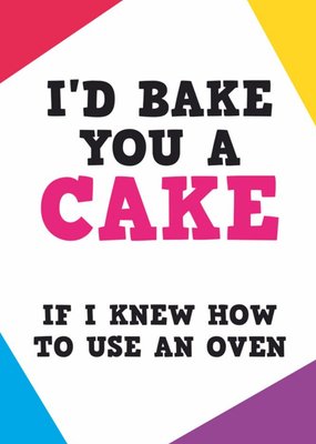Typographic Funny Id Bake You A Cake If I Knew How To Use An Oven Birthday Card