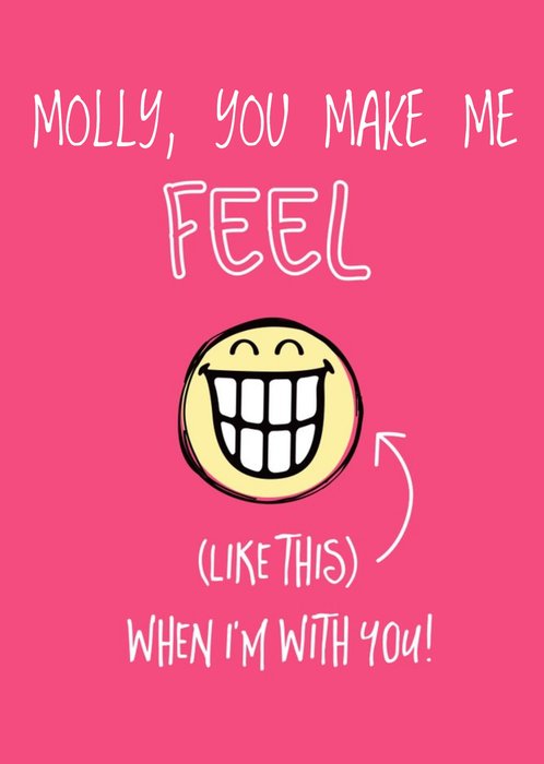 Smiley World -You make me FEEL (Like this) when i'm with you! Birthday Card