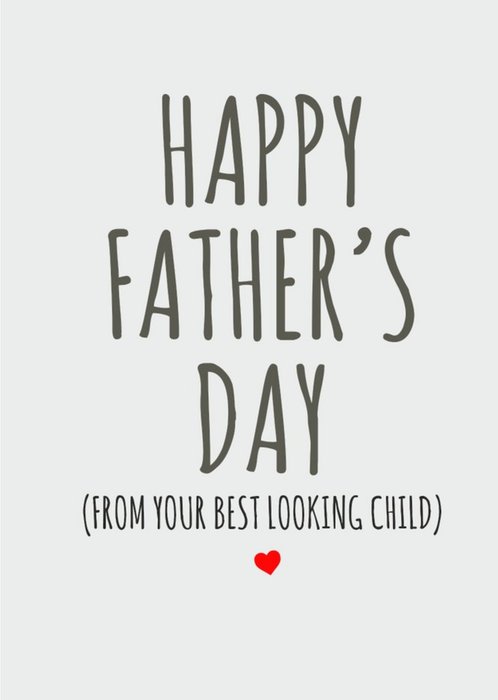Typographical Funny Happy Fathers Day From Your Best Looking Child Card
