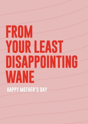 From Your Least Disappointing Wane Mother's Day Card