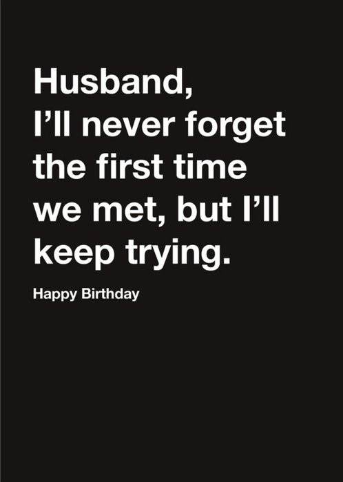 Carte Blanche Husband I will never forget when we met Humour Happy Birthday Card
