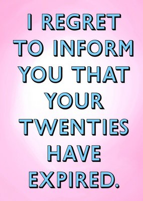 Typographic I Regret To Inform You That Your Twenties Have Expired 30th Birthday Card