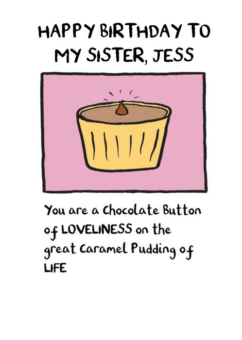 Chocolate Button Of Loveliness On The Great Caramel Pudding Of Life Birthday Card For Sister
