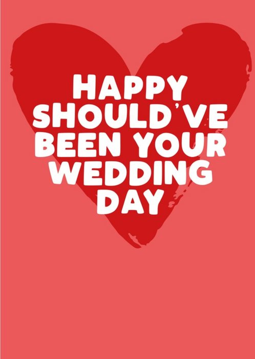 Happy Should Have Been Your Wedding Day Heart Card