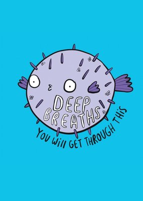 Deep Breaths You Will Get Through This Puffer Fish Illustration Card