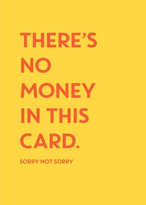 UKG There's No Money In This Card Funny Birthday Card