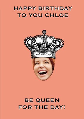 Funny Photo upload Birthday Card, Be Queen for the day!