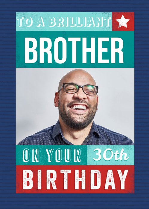 To Our Brilliant Brother On Your 30th Birthday Photo Upload Birthday Card