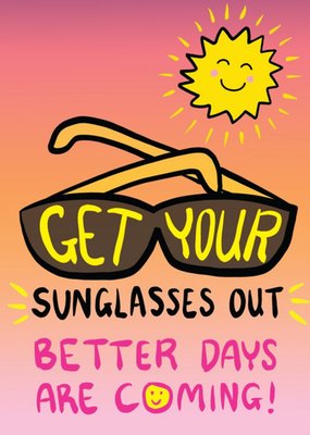 Get Your Sunglasses Out Better Days Are Coming Thinking Of You Card