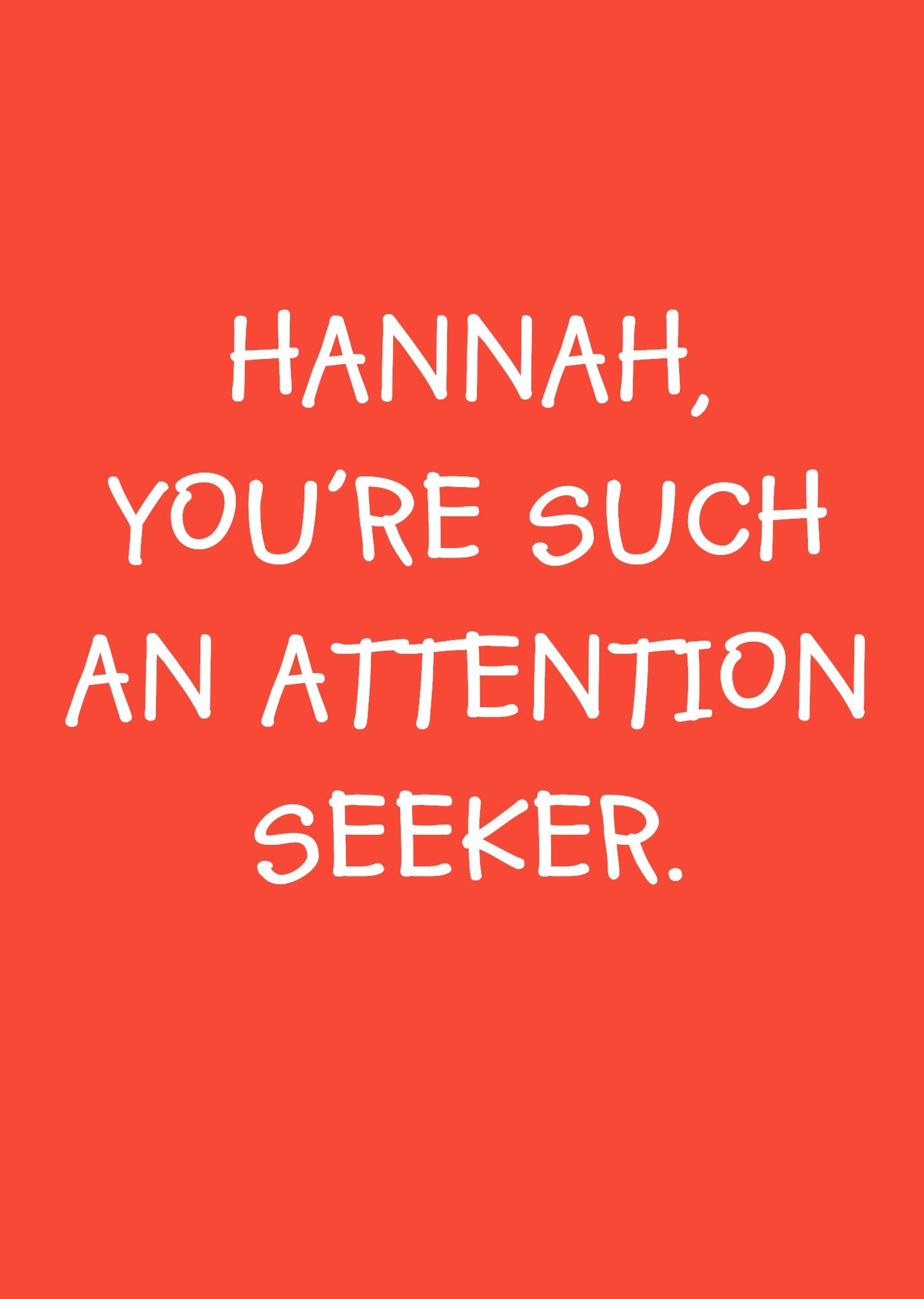 Moonpig You're Such An Attention Seeker Personalised Greetings Card Ecard