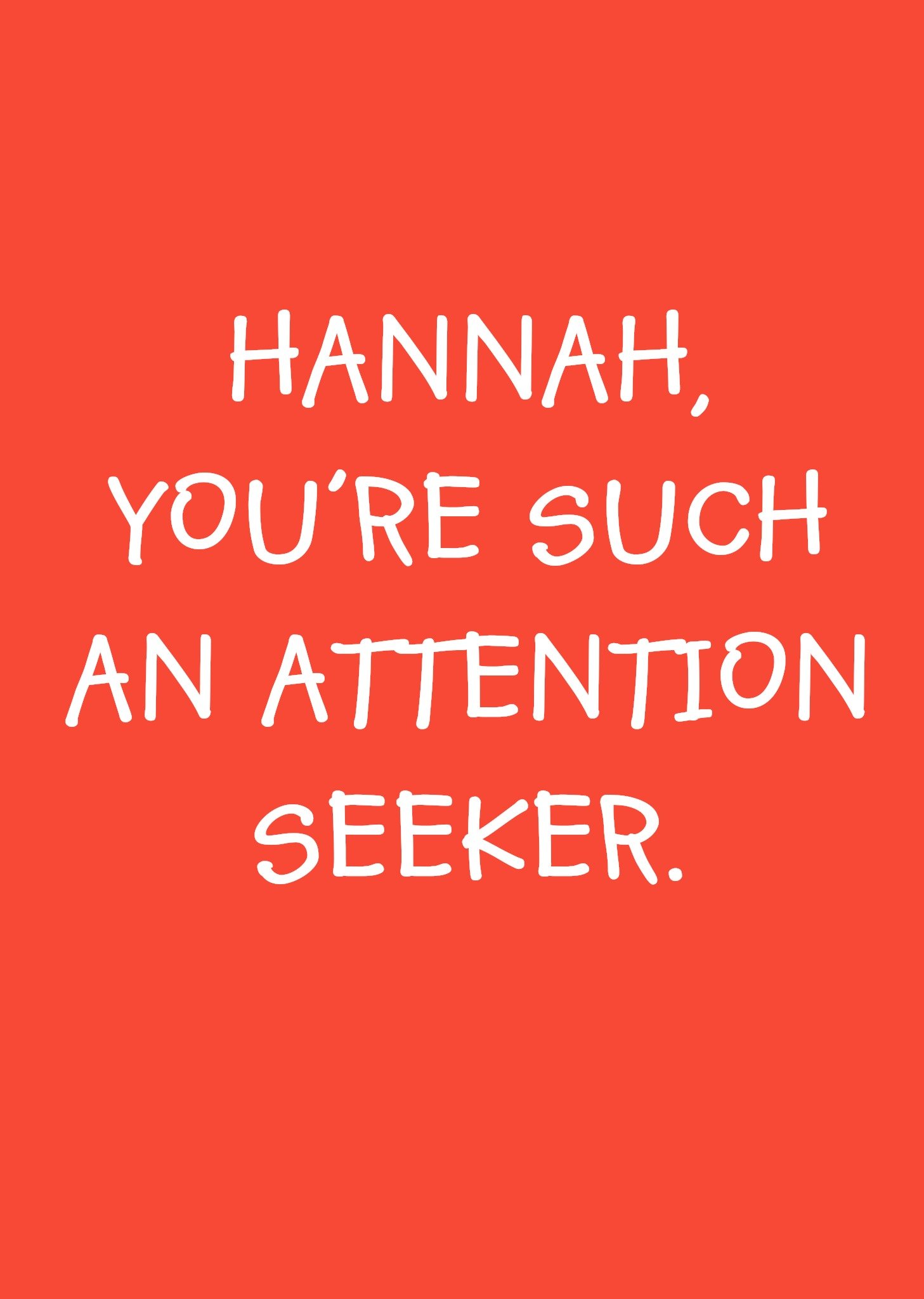 You're Such An Attention Seeker Personalised Greetings Card Ecard