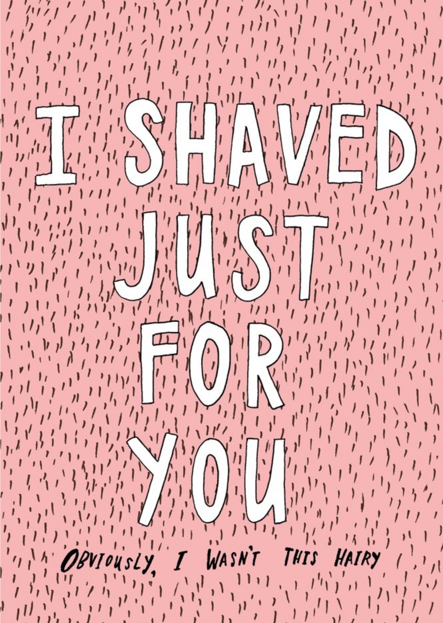 I Shaved Just For You Hairy Funny Card Ecard