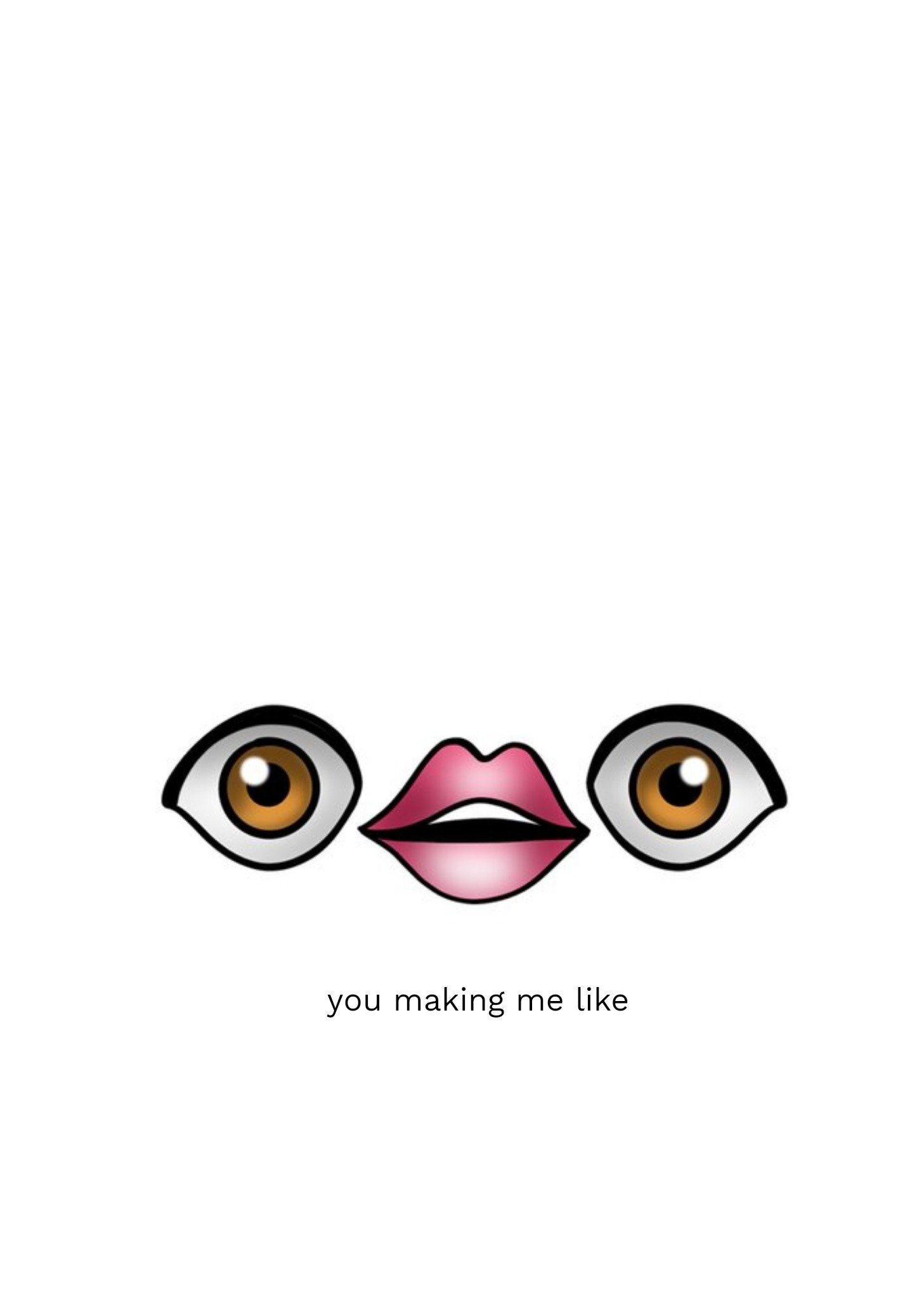 Funny Face You Making Me Like Card Ecard