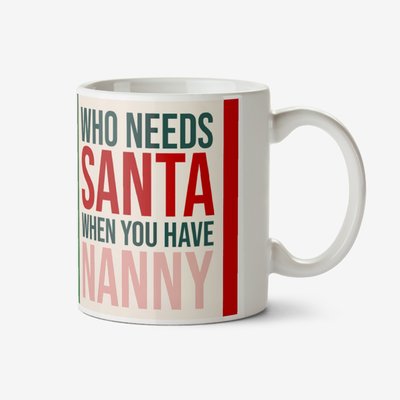 Humorous Who Needs Santa When You Have Nanny Christmas Mug