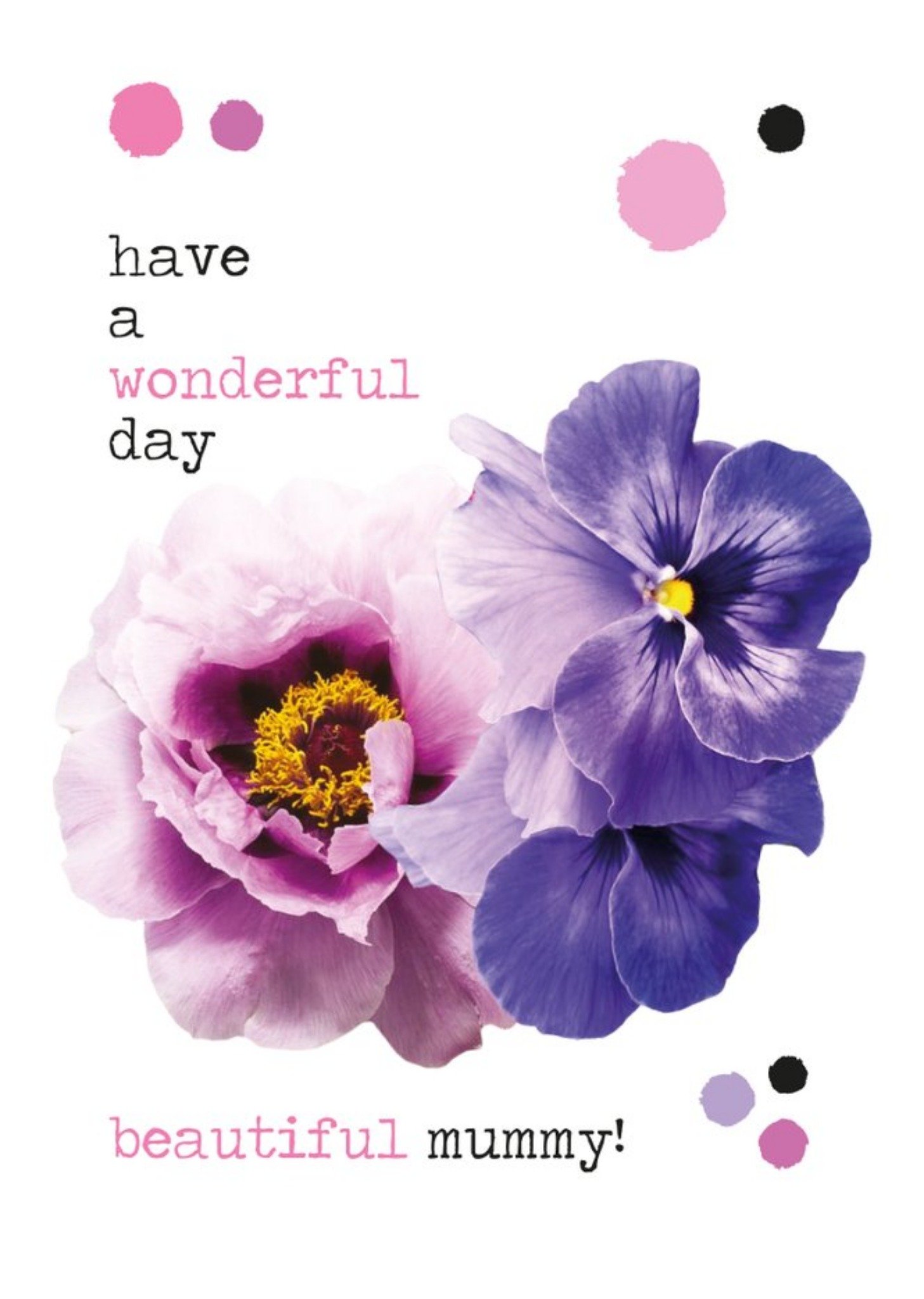 Moonpig Have A Wonderful Day Beautiful Mummy Flowers Typographic Card Ecard