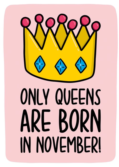 Only Queens Are Born In November! Birthday Card