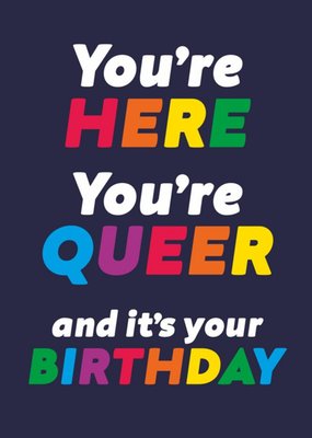 You're Here You're Queer And It's Your Birthday Card