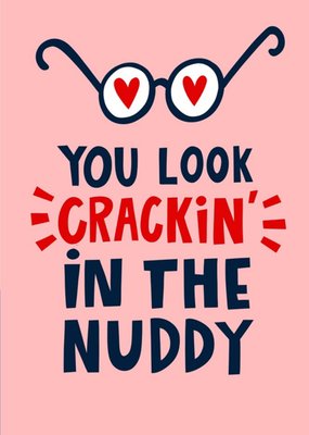 You Look Cracking In The Nuddy Funny Lucy Maggie Valentines Card