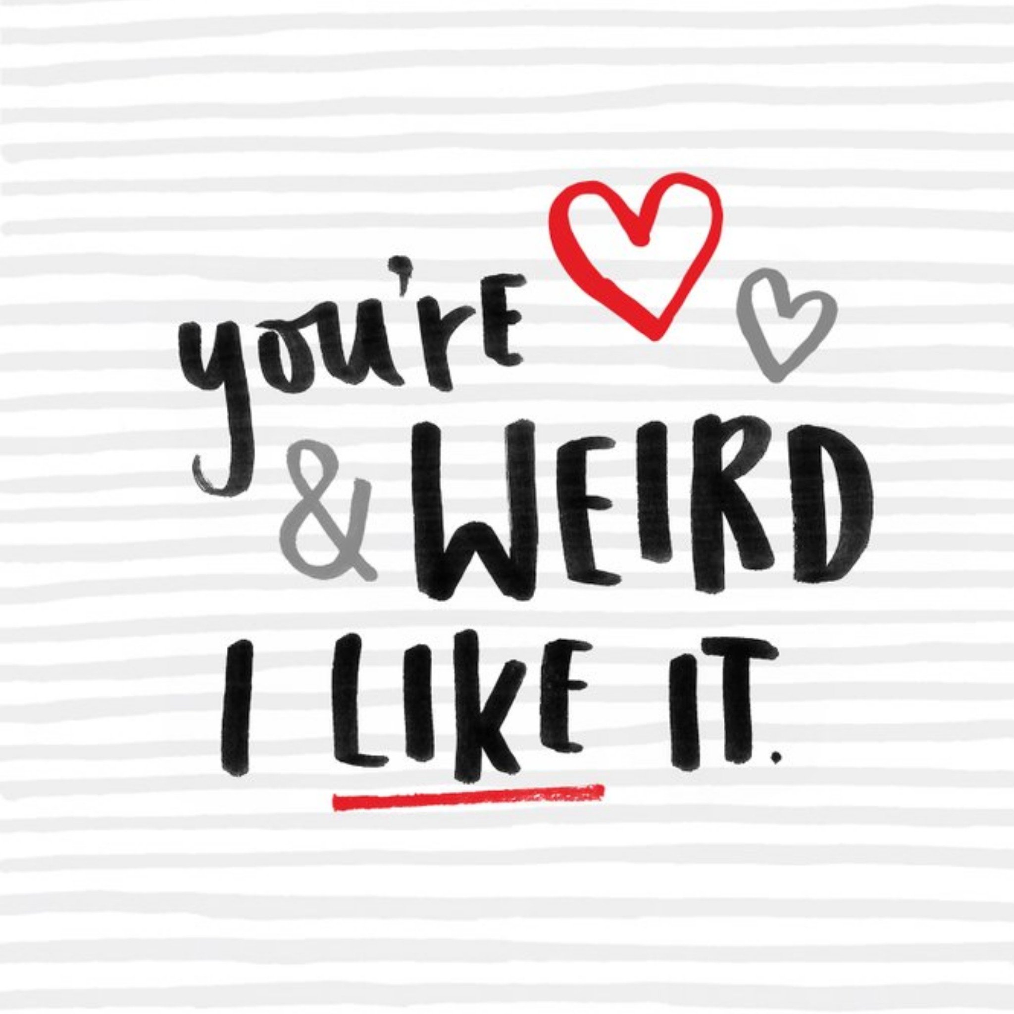 Moonpig Grey Stripes And Hearts You're Weird And I Like It Card, Square