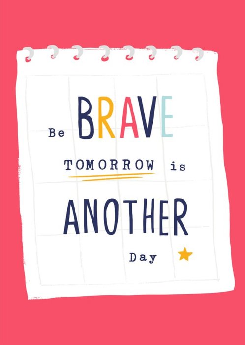 Be Brave TOMORROW  is another day Thinking you Empathy Card