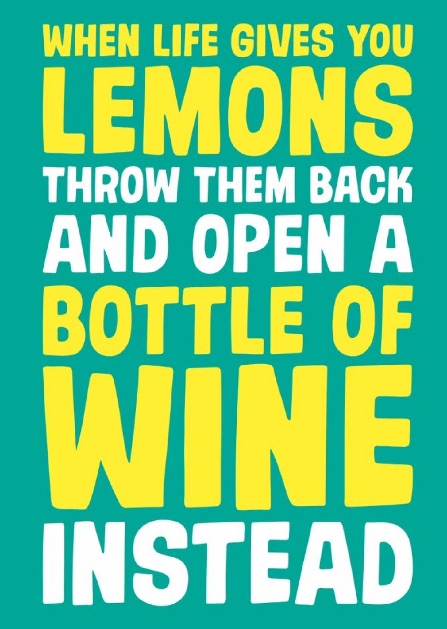 Moonpig When Life Gives You Lemons Throw Them Back And Open A Bottle Of Wine Instead Birthday Card E