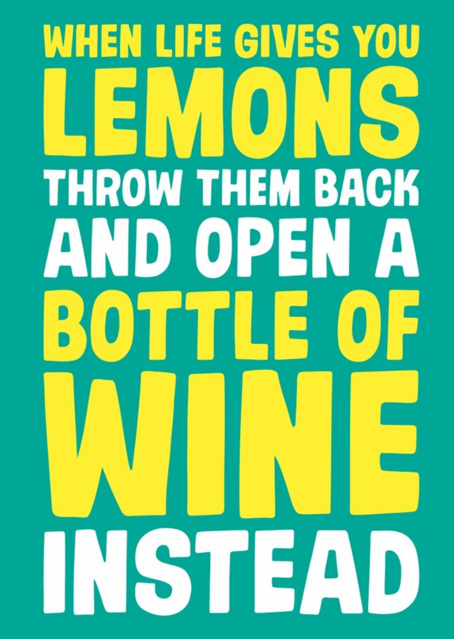 When Life Gives You Lemons Throw Them Back And Open A Bottle Of Wine Instead Birthday Card Ecard