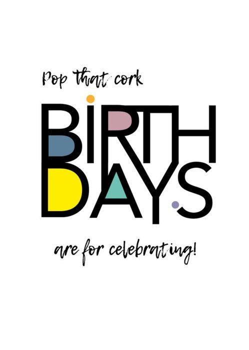 Modern Typographic Pop That Cork Birthdays Are For Celebrating Birthday Card